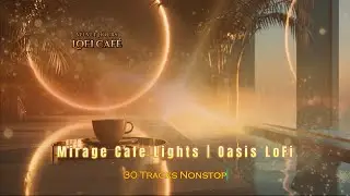 Mirage Cafe Lights | Oasis LoFi