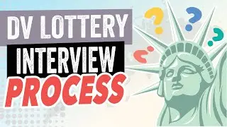 DV LOTTERY: INTERVIEW PROCESS AND LIFE AFTER
