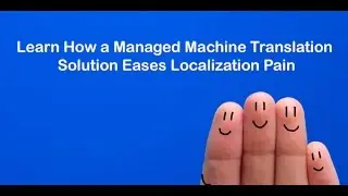 Learn How a Managed Machine Translation Solution Eases Localization Pain