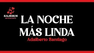 La Noche M&aacute;s Linda, Adalberto Santiago, Video Letra - Salseros de Coraz&oacute;n #salsa #salsaromantica