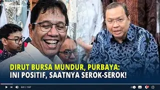 Dirut Bursa Mundur, Purbaya: Ini Positif, Saatnya Serok-serok!