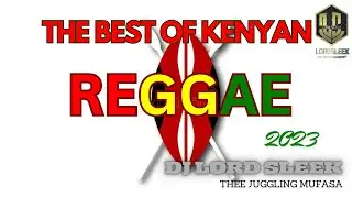 THE BEST OF KENYAN REGGAE VOL 1 2023 DJ LORD SLEEK FT ZIKKI, BECKY MUTHONI, KARE,CATHY,AYROSH,SHAMIR