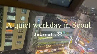 A Quiet Workday in Seoul | Journal Entry 09