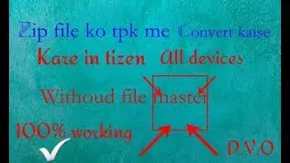 ZIP FILE KO TPK ME KAISE CONVERT KARE BINA FILE MASTER KE IN TIZEN DEVICE