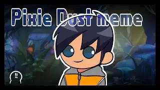 [슬러그테라Slugterra] Pixie Dust meme