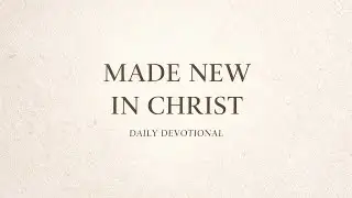 Made New in Christ &mdash; Learning to Forgive Yourself and Walk in Freedom