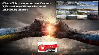 Live HD cams from: Conflicts/Tensions ongoing world wide
