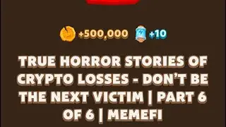 TRUE HORROR STORIES OF CRYPTO LOSSES - DON'T BE THE NEXT VICTIM | PART 6 OF 6 |Memefi New Video Code