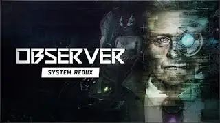 Observer - System Redux - Part 4