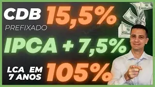 🎯 LOUCURA!!! CDBs PREFIXADO A 15,50% - CDB +IPCA 7,55% E LCA A 13,40% L&Iacute;QUIDO - RENDA FIXA 2022