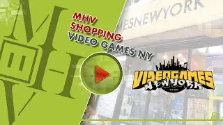 MHV | WORLD SHOPPING N°2 : VIDEO GAMES NEW YORK (VGNY)