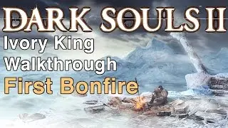Dark Souls 2 Ivory King B2B Walkthrough Part 1 - Next Bonfire | WikiGameGuides