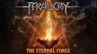 Feral Cry - The Eternal Forge | Epic Metal Saga Track IV