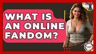 What Is An Online Fandom? - Anthropology Insights