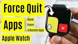 Close Recent Apps on Apple Watch 11 - Fix Stuck App | Force Quit Apps