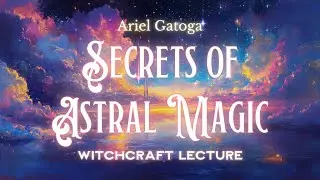 Secrets of Astral Magic: Exploring the Depths of Consciousness