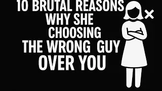 10 Brutal Reasons Why She Chooses the Wrong Guy Over You