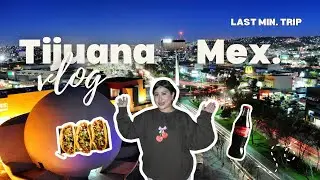 A day in Tijuana Vlog