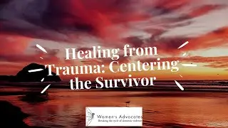 Healing from Trauma: Centering the Survivor