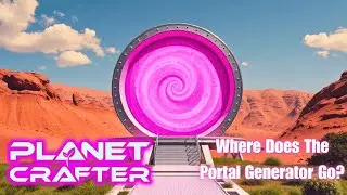 Where Does The Portal Generator Go? | Planet Crafter Gameplay EP21 2025