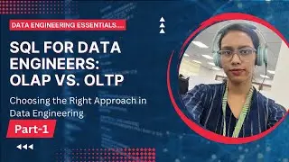 SQL for Data Engineers : (Part-1) OLAP vs OLTP | Choosing the Right Approach In Data Engineering