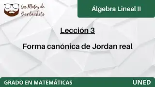 Lección 3 - Forma canónica de Jordan real | Álgebra Lineal II | UNED