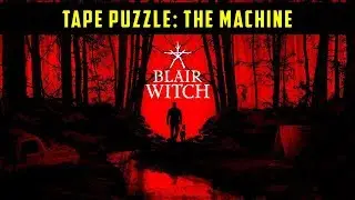 The Machine: Tape Puzzle | Camp A | Blair Witch Game