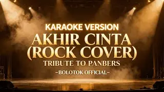 AKHIR CINTA &ndash; PANBERS | KARAOKE VERSION (ROCK COVER BOLOTOK OFFICIAL)