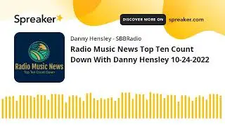 Radio Music News Top Ten Count Down With Danny Hensley 10-24-2022