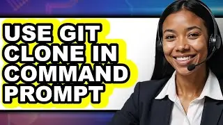 How to Use Git Clone in Command Prompt - Full Guide