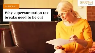 Why superannuation tax breaks need to be cut - Podcast