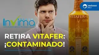 &iexcl;Alerta de salud! Invima ordena retiro de Vitafer y otros potenciadores por qu&iacute;mico no autorizado