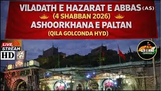 🔴 LIVE VILADATH E HAZARAT E ABBAS (AS) (4 Shaban 2026) ASHOORKHANA E PALTAN (QILA GOLCONDA HYD)