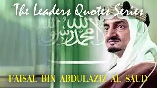 The Leader Quotes Series...KING FAISAL BIN ABDULAZIZ AL SAUD #VS-025