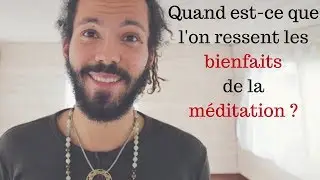 Quand est-ce que l'on ressent les bienfaits de la méditation