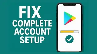 Complete Account Setup On Google Play Store | Step-by-Step Guide 2025