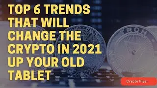Top 6 Trends That Will change the crypto 2021
