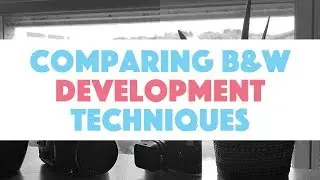 Comparison of 4 Development Techniques For B&W Film