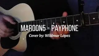 Payphone - Maroon5 (cover Wildmar L&oacute;pez)
