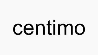 How to pronounce centimo