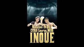 Junto Nakatani Is On A Crash Course With Naoya Inoue 🇯🇵