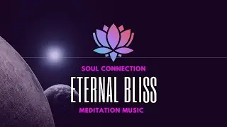 Soul Connection - Eternal Bliss | Meditation Music | Thoughtless Mind Series