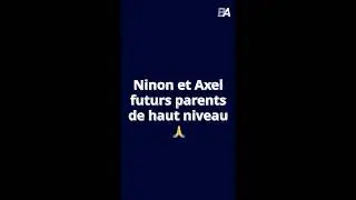 Ninon et Axel - Futurs parents de haut niveau