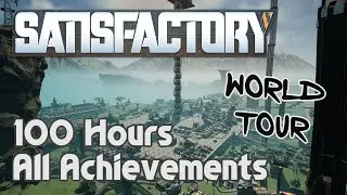 My Satisfactory 100% World Tour (All Achievements after 100 Hours)