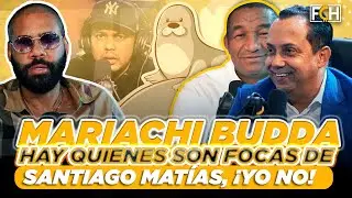 🔥🔥MARIACHI BUDDA: HAY QUIENES SON FOCAS DE SANTIAGO MATÍAS, ¡YO NO! EXCLUSIVA (FINANZAS CON HUMOR)