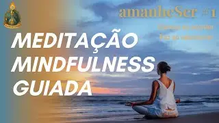 Meditação Mindfulness Guiada | AmanheSer #1