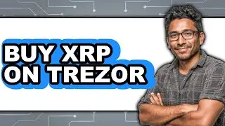 How To Buy XRP On Trezor - Step By Step