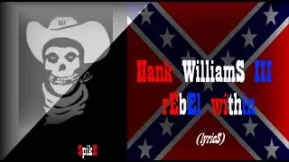 Hank WilliamS III - rEbEl within (lyricS)