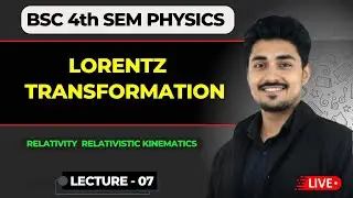 Lorentz Transformation Equation | Relativity Relativistic Kinematics | Bsc 4th Semester Physics 