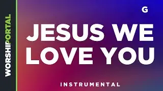 Jesus We Love You - Male Key - G - Instrumental